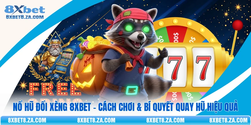 Nổ Hũ Đổi Xèng 8Xbet - Cách Chơi & Bí Quyết Quay Hũ Hiệu Quả