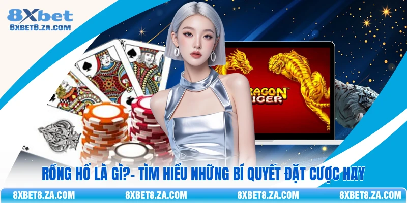 Rồng Hổ Là Gì?- Tìm Hiểu Những Bí Quyết Đặt Cược Hay
